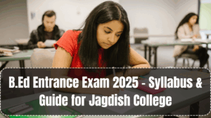B.Ed Entrance Exam 2025 – Syllabus & Guide for Jagdish College