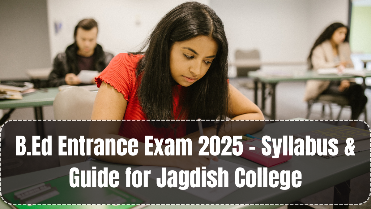 B.Ed Entrance Exam 2025 – Syllabus & Guide for Jagdish College