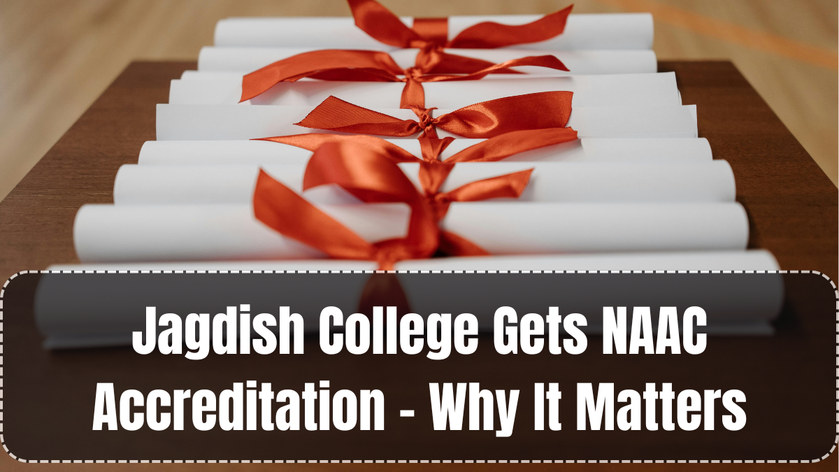 Jagdish College Gets NAAC Accreditation – Why It Matters