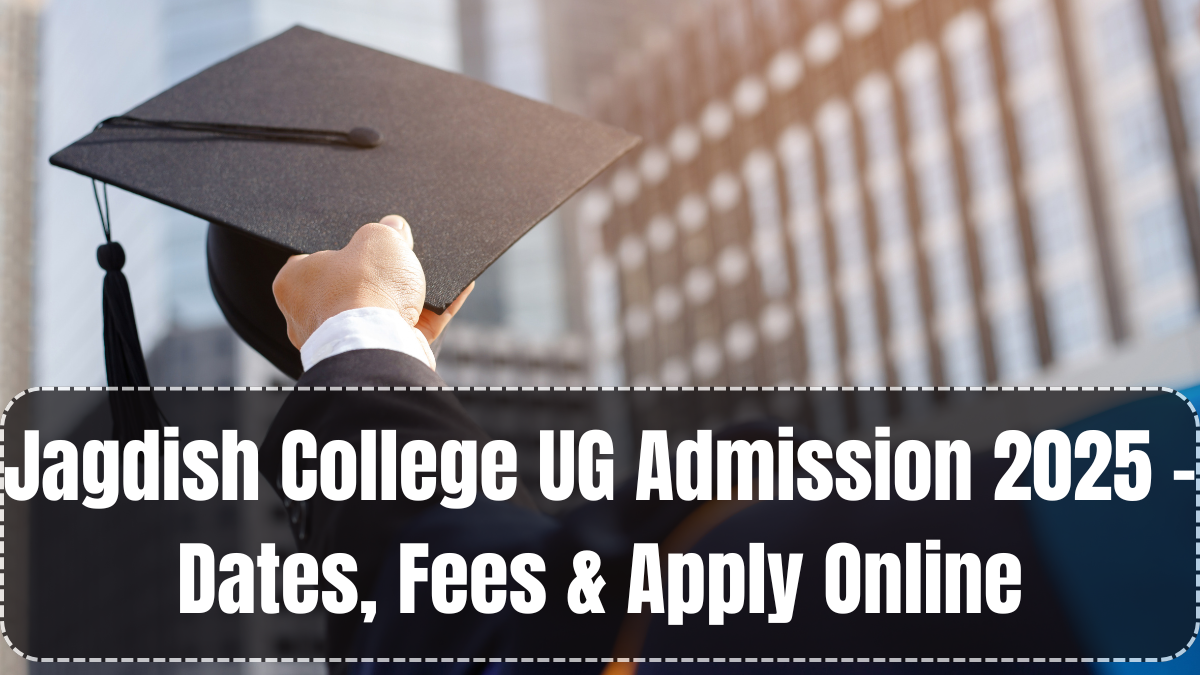Jagdish College UG Admission 2025 – Dates, Fees & Apply Online