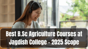 Best B.Sc Agriculture Courses at Jagdish College – 2025 Scope
