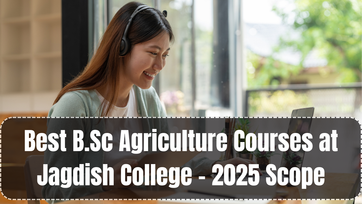 Best B.Sc Agriculture Courses at Jagdish College – 2025 Scope