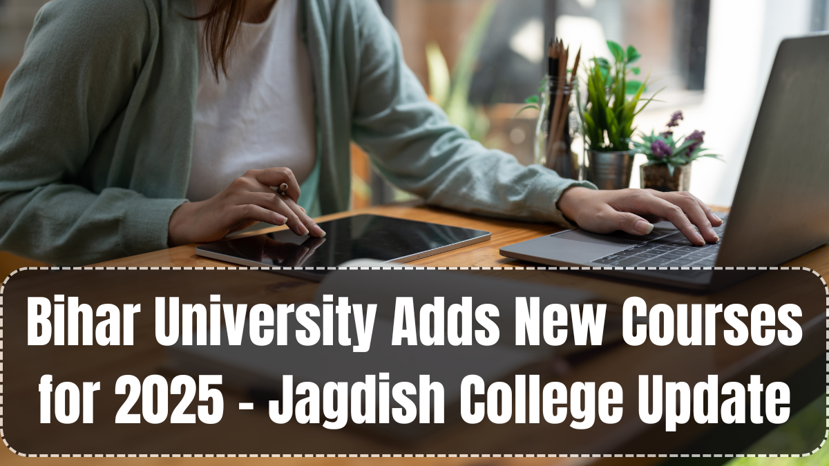 Bihar University Adds New Courses for 2025 – Jagdish College Update