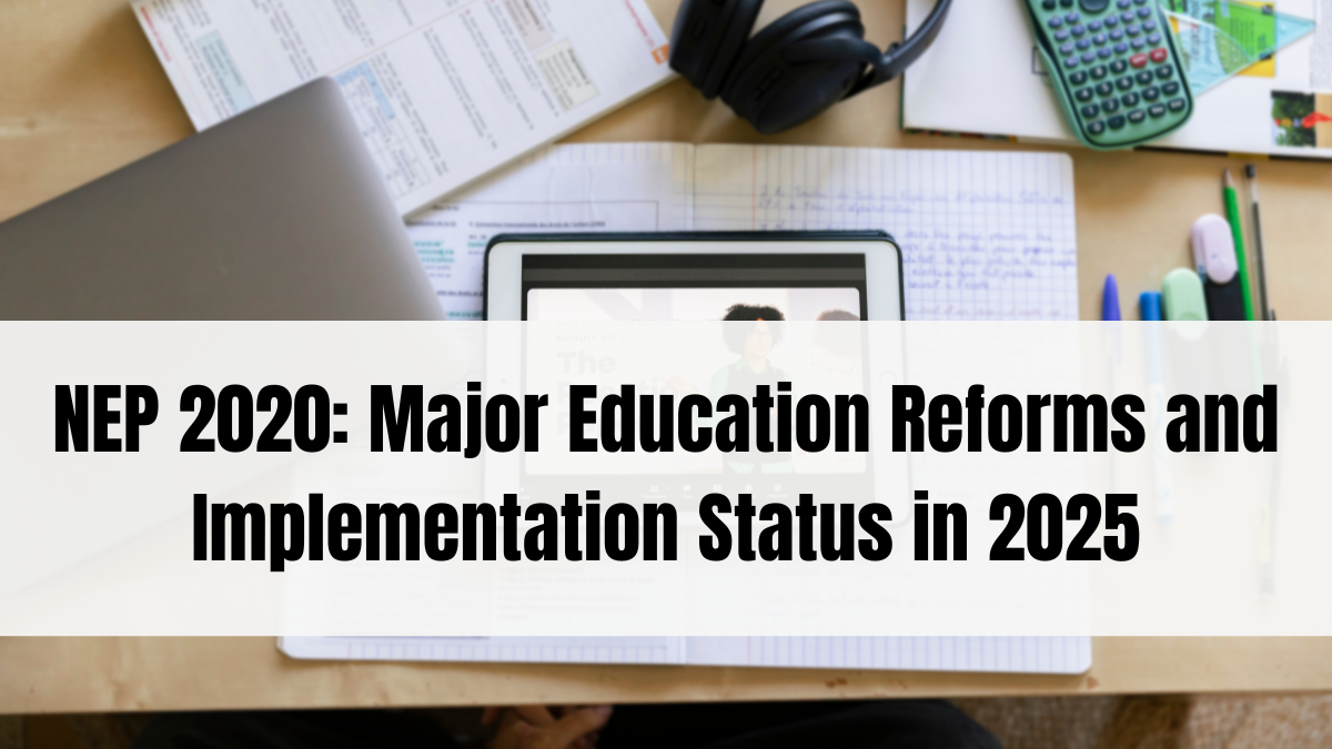 NEP 2020: Major Education Reforms and Implementation Status in 2025