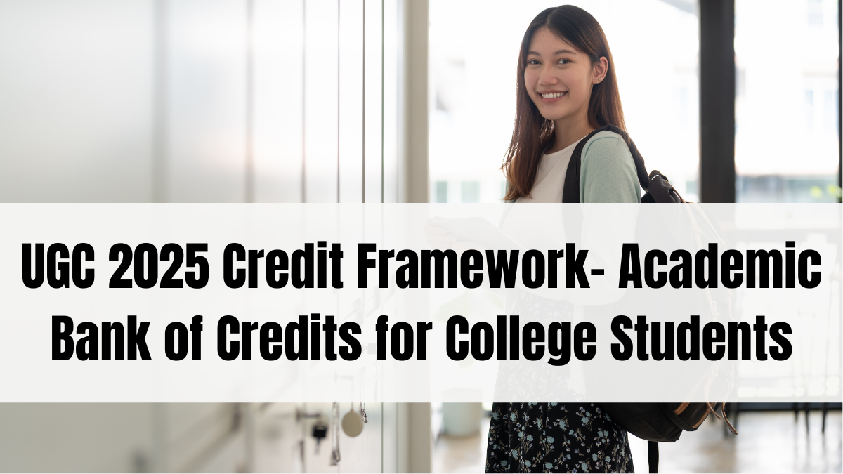 UGC 2025 Credit Framework Explained – Academic Bank of Credits for College Students