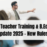 India’s Teacher Training & B.Ed Policy Update 2025 – New Rules and Implementation Guide