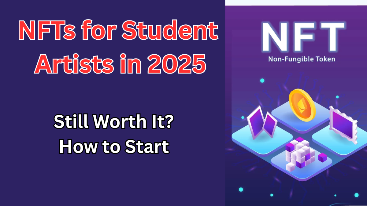 NFTs for Student Artists in 2025 – Still Worth It? How to Start