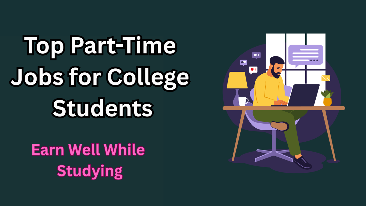Top Part-Time Jobs for College Students in 2025 – Earn Well While Studying