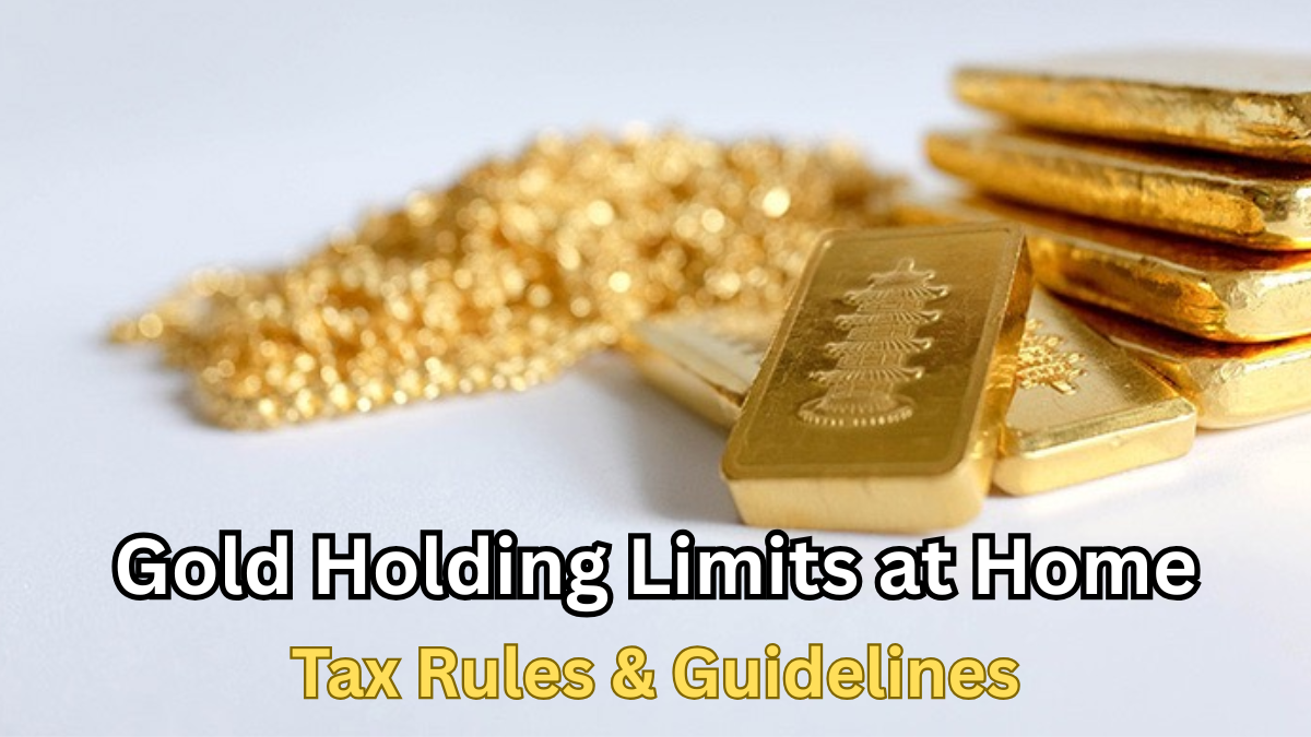 Gold Holding Limits at Home 2025 – Tax Rules & Guidelines
