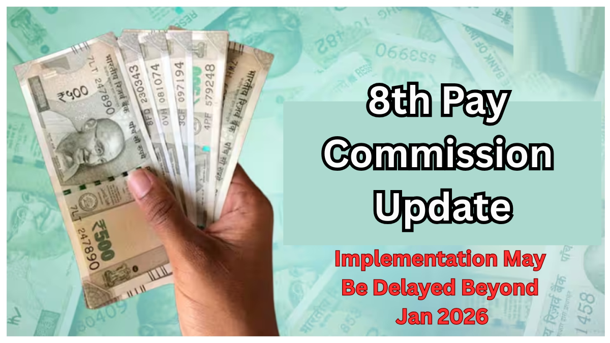 8th Pay Commission Update 2025 – Implementation May Be Delayed Beyond Jan 2026