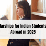 Top Scholarships for Indian Students to Study Abroad in 2025