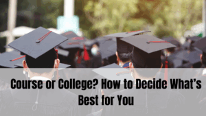 Course or College? How to Decide What’s Best for You