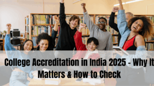 College Accreditation in India 2025 – Why It Matters & How to Check