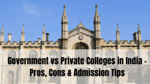 Government vs Private Colleges in India – Pros, Cons & Admission Tips