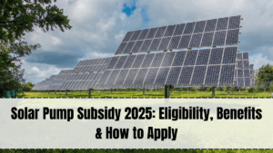 Solar Pump Subsidy 2025 – Eligibility, Benefits & Online Application Guide