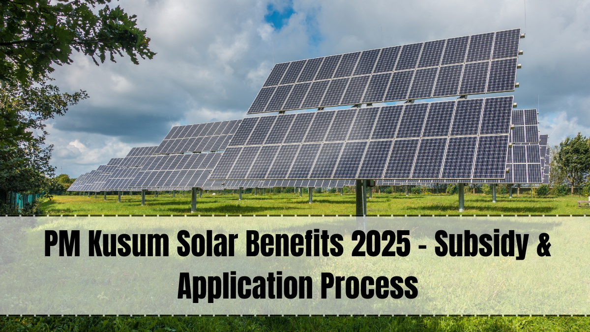 PM Kusum Solar Benefits 2025 – Empowering Farmers with Renewable Energy