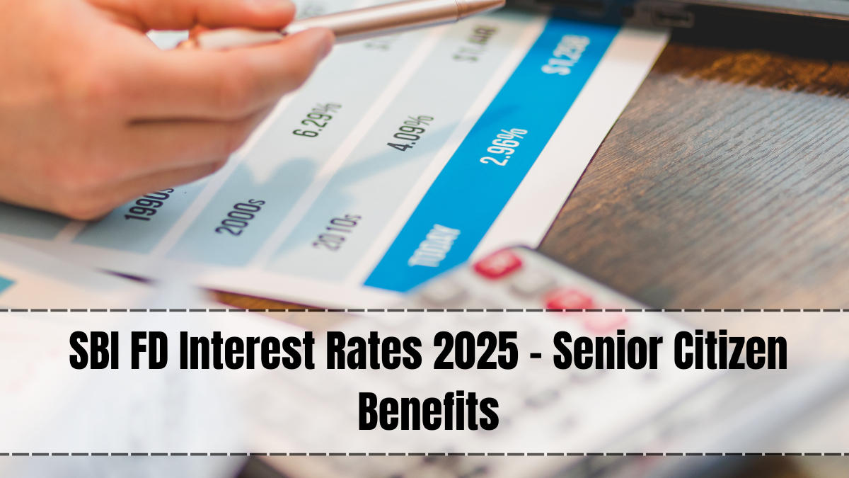 SBI FD Interest Rates 2025 – Latest Rates for Savings and Senior Citizens