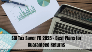 SBI Tax Saver FD 2025 – Interest Rates, Benefits & Lock-in Period