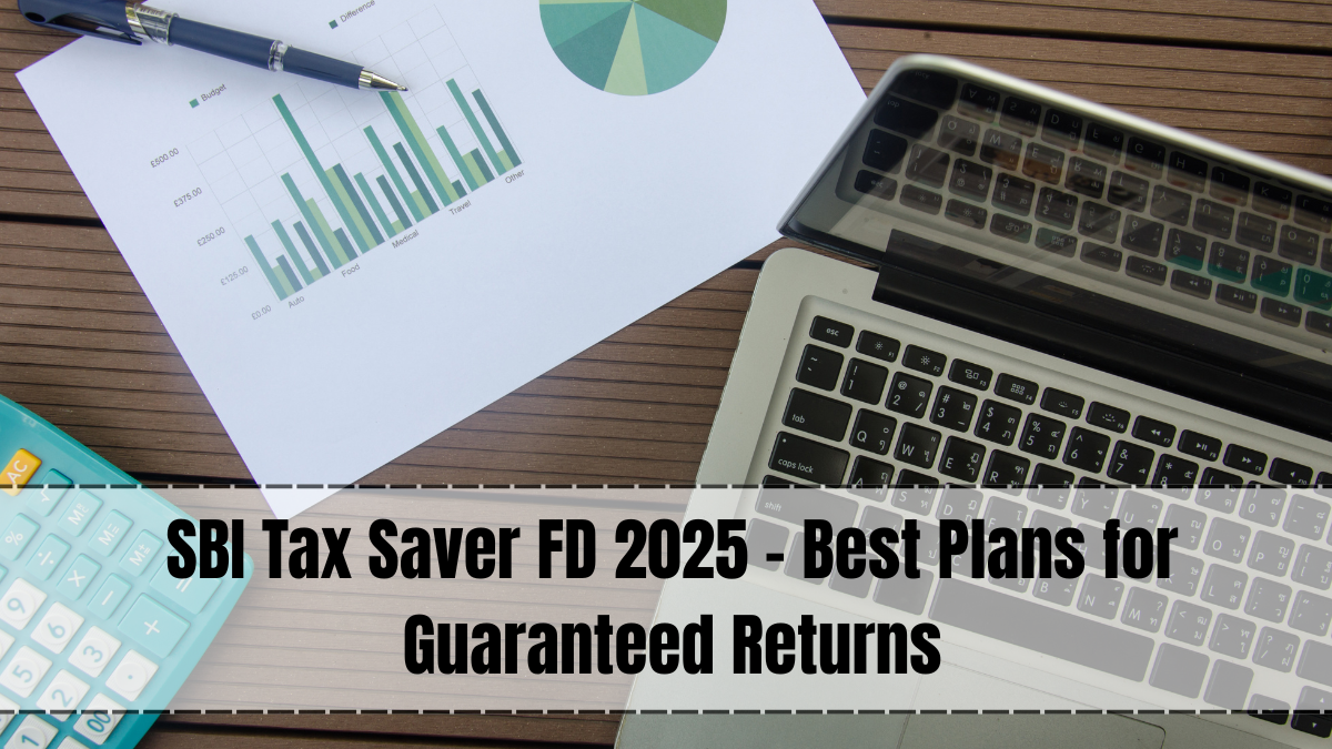 SBI Tax Saver FD 2025 – Interest Rates, Benefits & Lock-in Period