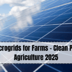 Solar Microgrids for Farms – Clean Power for Agriculture 2025