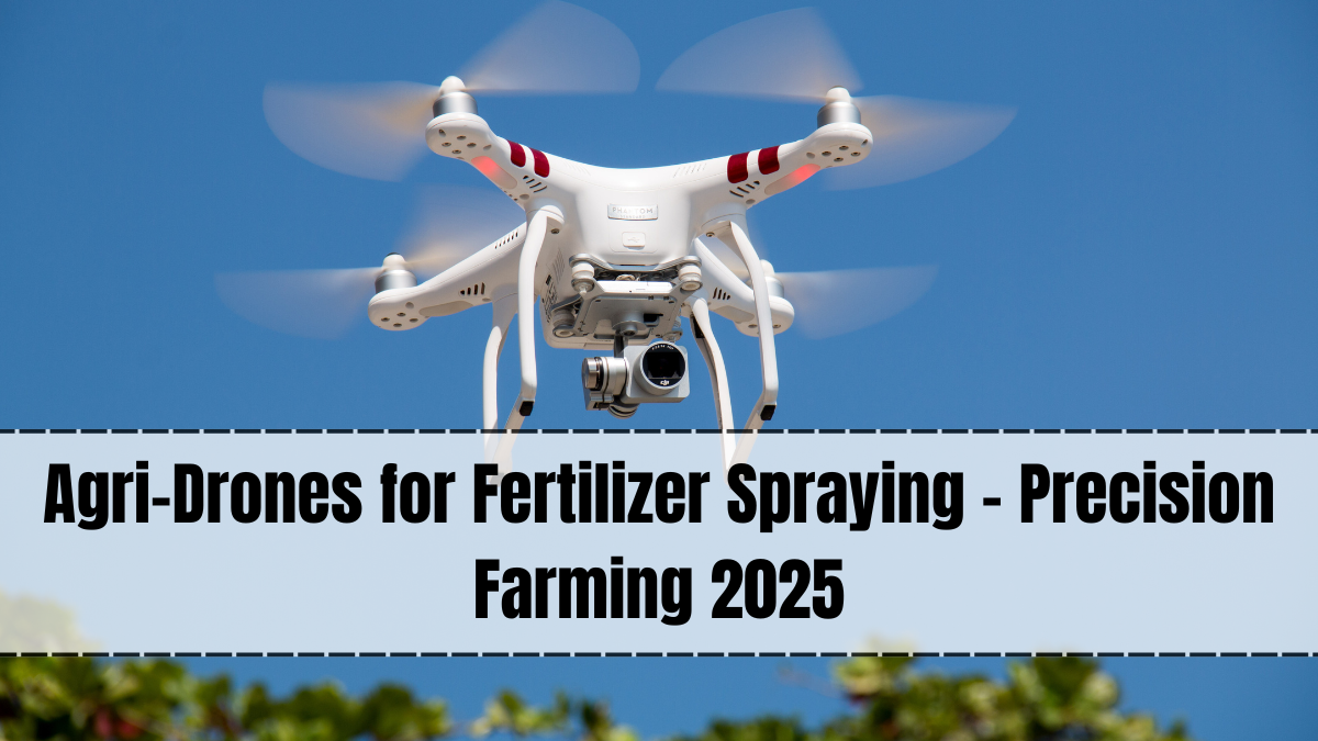 Agri-Drones for Fertilizer Spraying – Precision Farming 2025