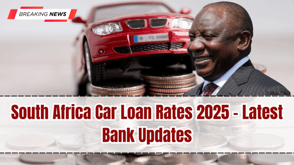 South Africa Car Loan Rates 2025 – Latest Bank Updates