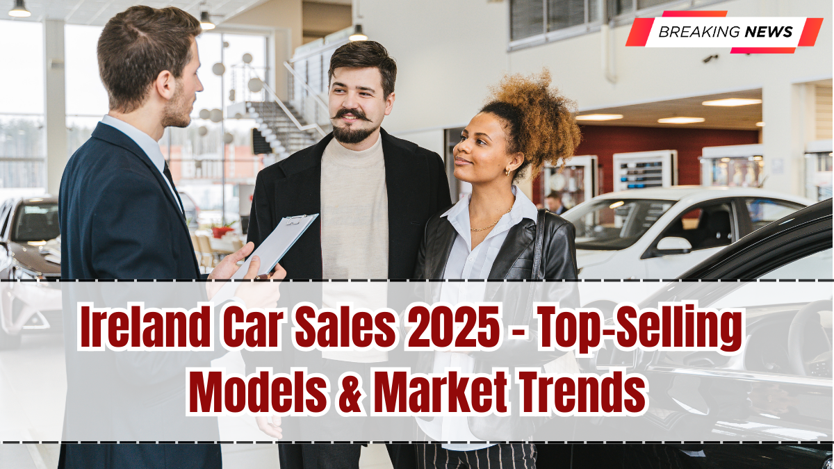 Ireland Car Sales 2025 – Top-Selling Models & Market Trends