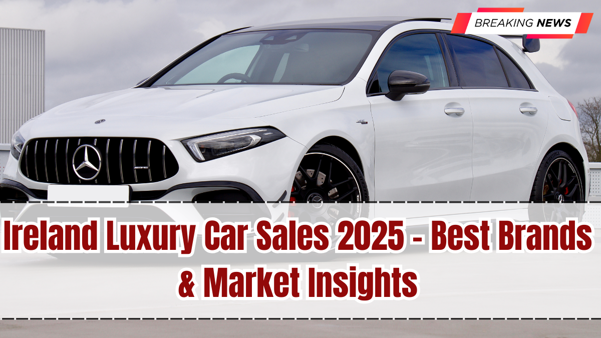 Ireland Luxury Car Sales 2025 – Best Brands & Market Insights