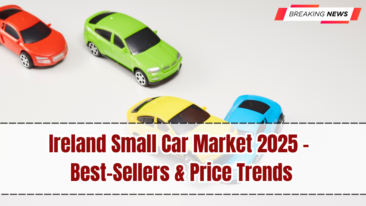 Ireland Small Car Market 2025 – Best-Sellers & Price Trends