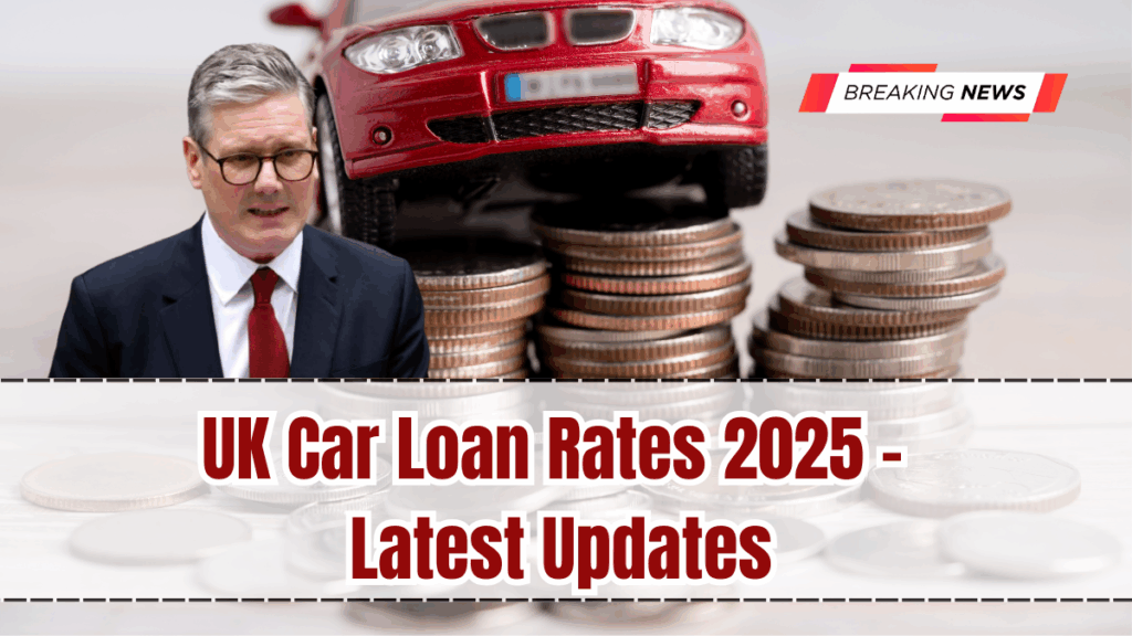 UK Car Loan Rates 2025 – Latest Updates
