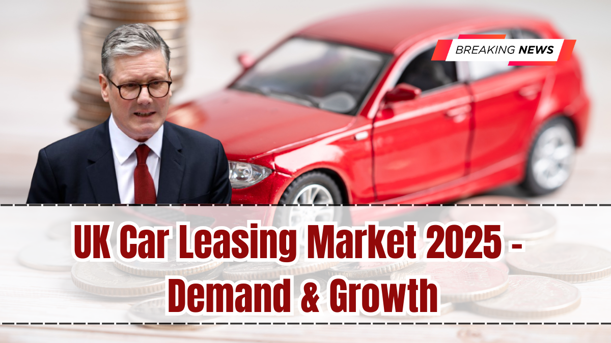 UK Car Leasing Market 2025 – Demand & Growth