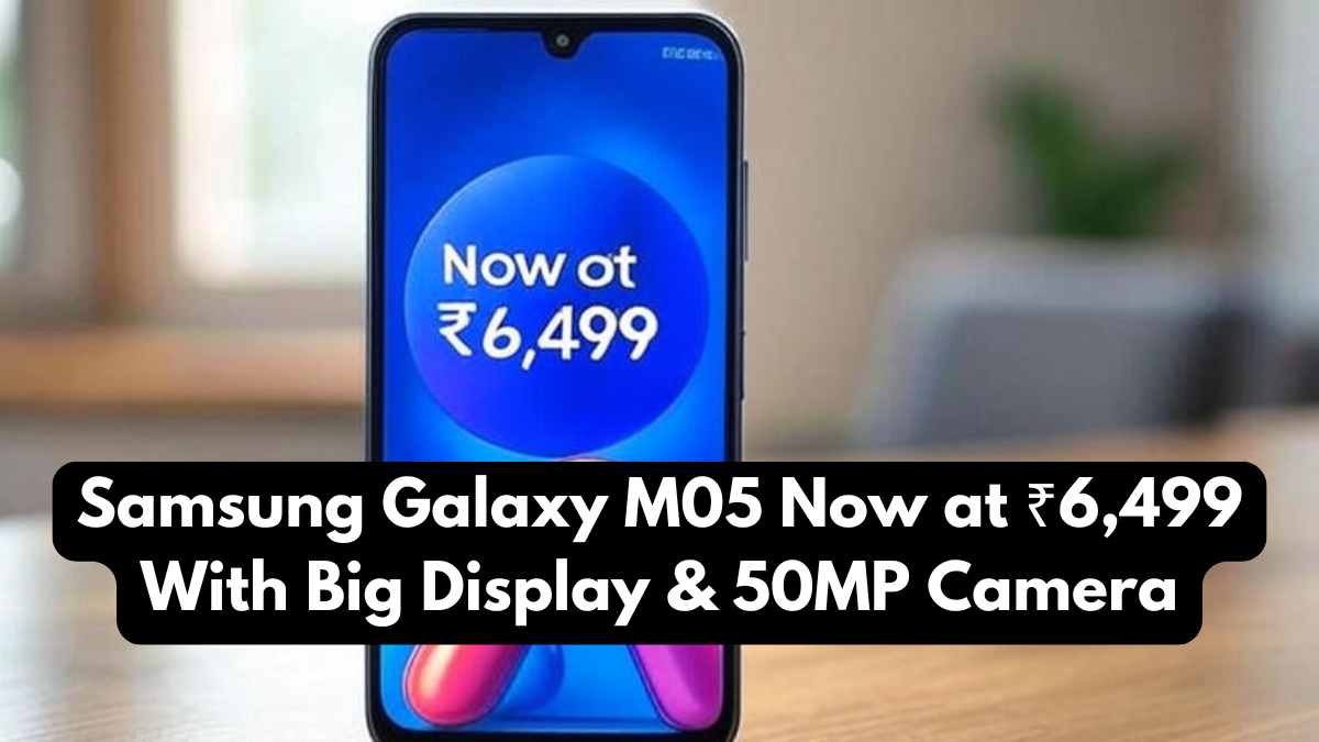 Samsung Galaxy M05 Now at ₹6,499 With Big Display & 50MP Camera