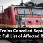 200+ Trains Cancelled September 2025: Full List of Affected Routes