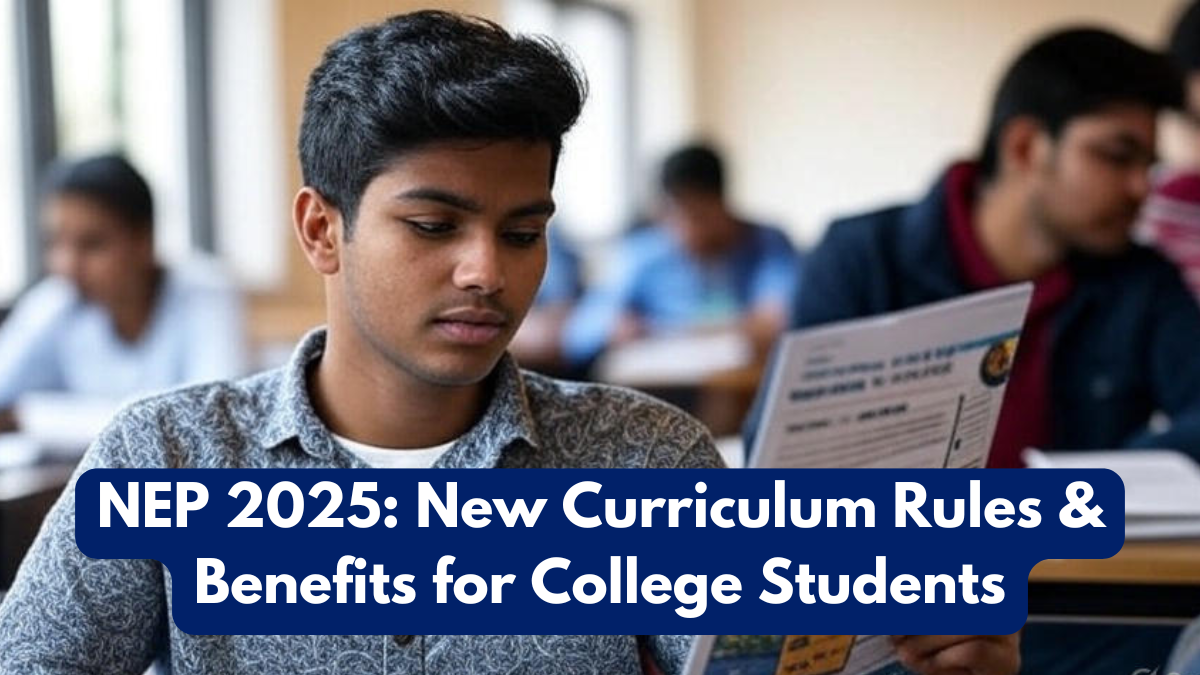NEP 2025: New Curriculum Rules & Benefits for College Students