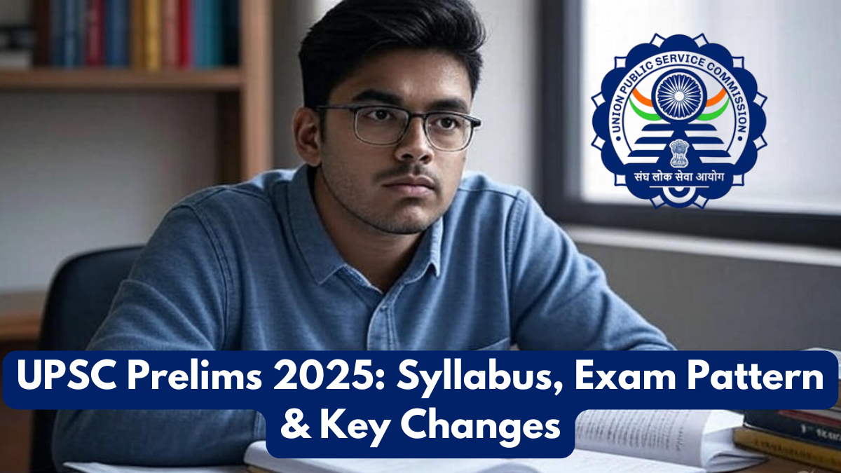 UPSC Prelims 2025: Syllabus, Exam Pattern & Key Changes