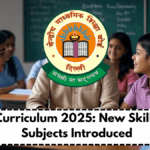 CBSE Curriculum 2025: New Skill-Based Subjects Introduced