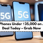 Top 5G Phones Under ₹35,000 on Amazon Deal Today – Grab Now
