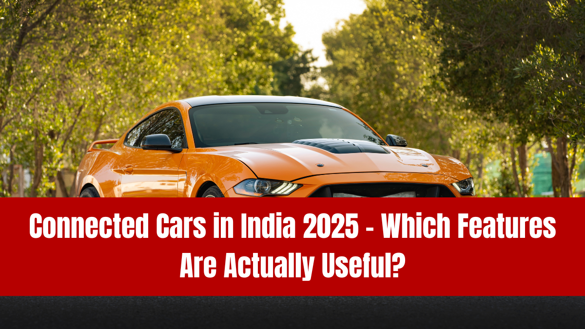 Connected Cars in India 2025 – Which Features Are Actually Useful?
