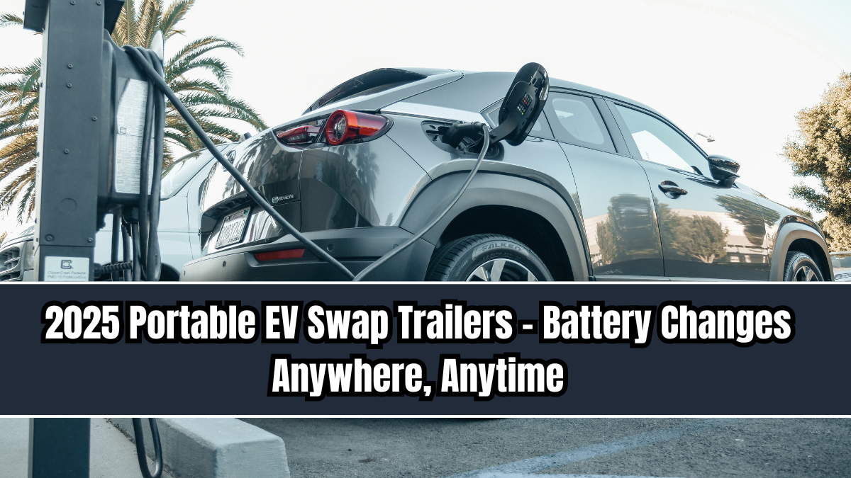 2025 Portable EV Swap Trailers – Battery Changes Anywhere, Anytime