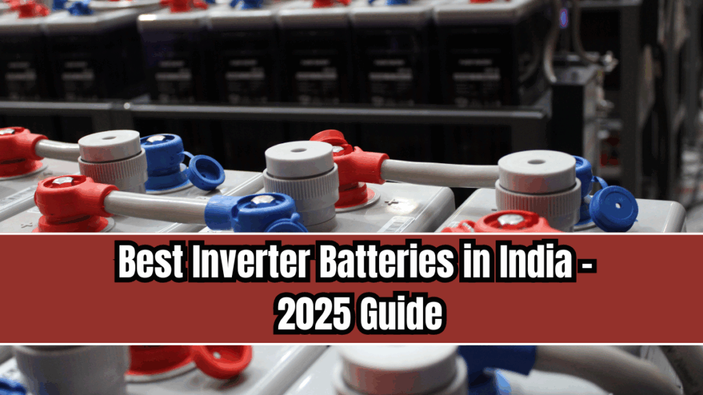 Best Inverter Batteries in India – 2025 Guide