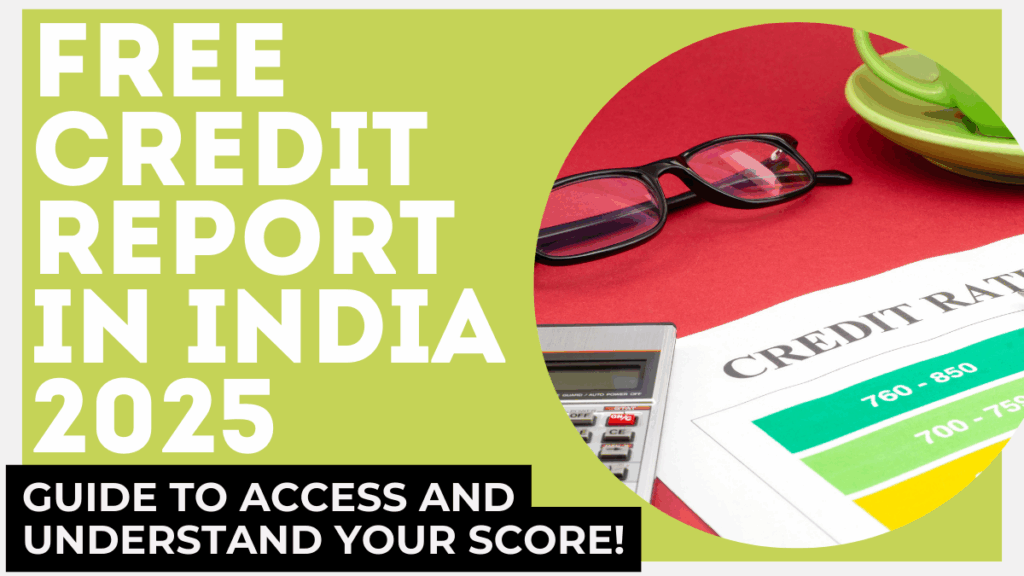Free Credit Report in India 2025: Step-by-Step Guide to Access and Understand Your Score