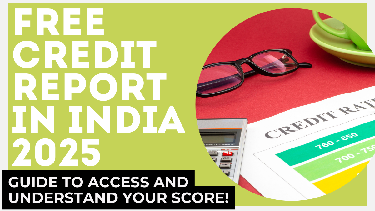 Free Credit Report in India 2025: Step-by-Step Guide to Access and Understand Your Score