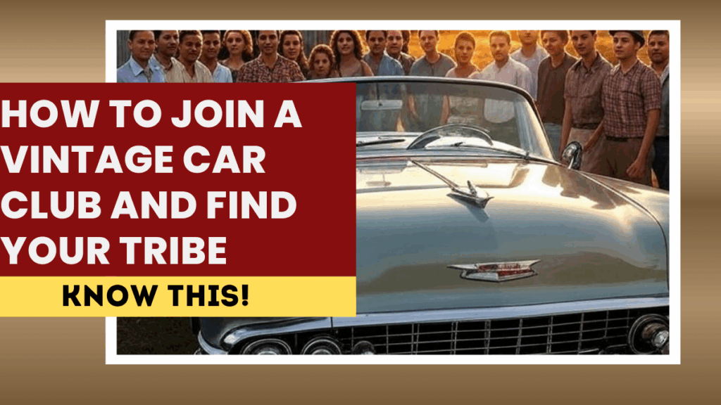 How to Join a Vintage Car Club and Find Your Tribe