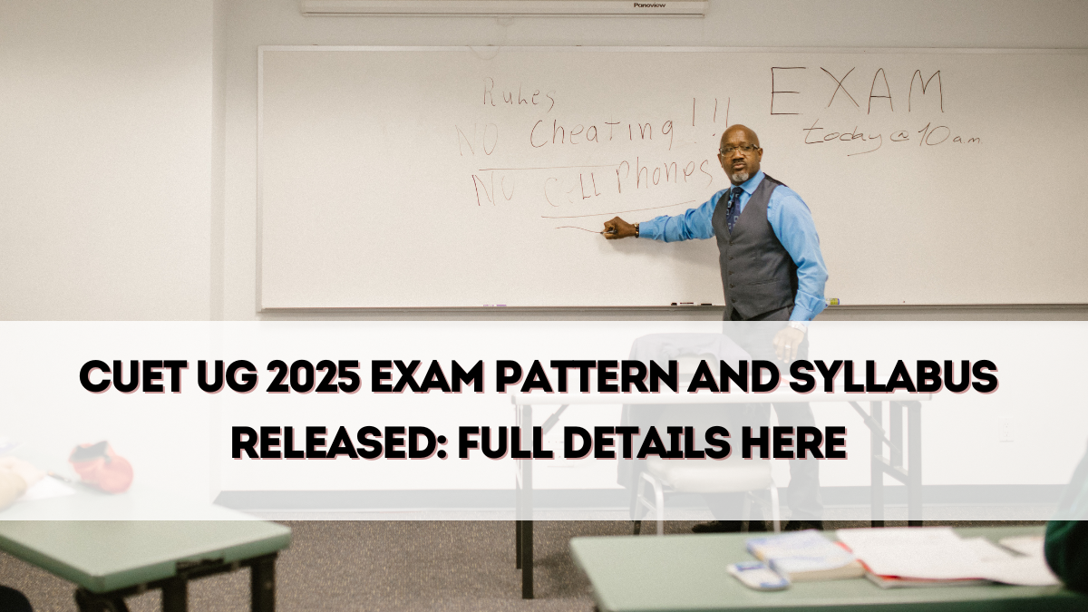 CUET UG 2025 Exam Pattern and Syllabus Released – Full Details Here