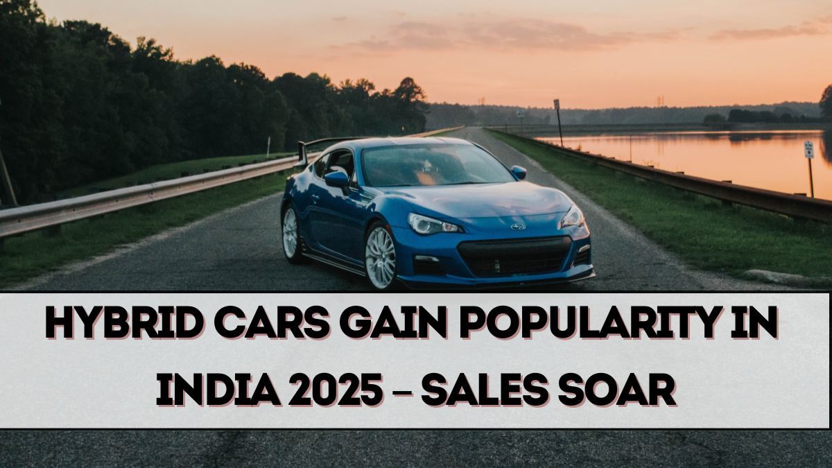 Hybrid Cars Gain Popularity in India 2025 – Sales Soar