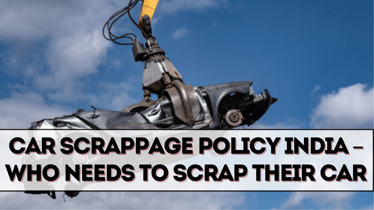 Car Scrappage Policy India 2025 – Who Needs to Scrap Their Car