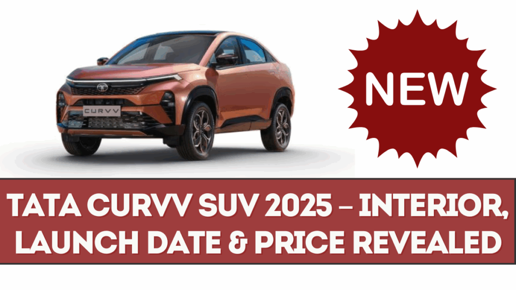 Tata Curvv SUV 2025 – Interior, Launch Date & Price Revealed