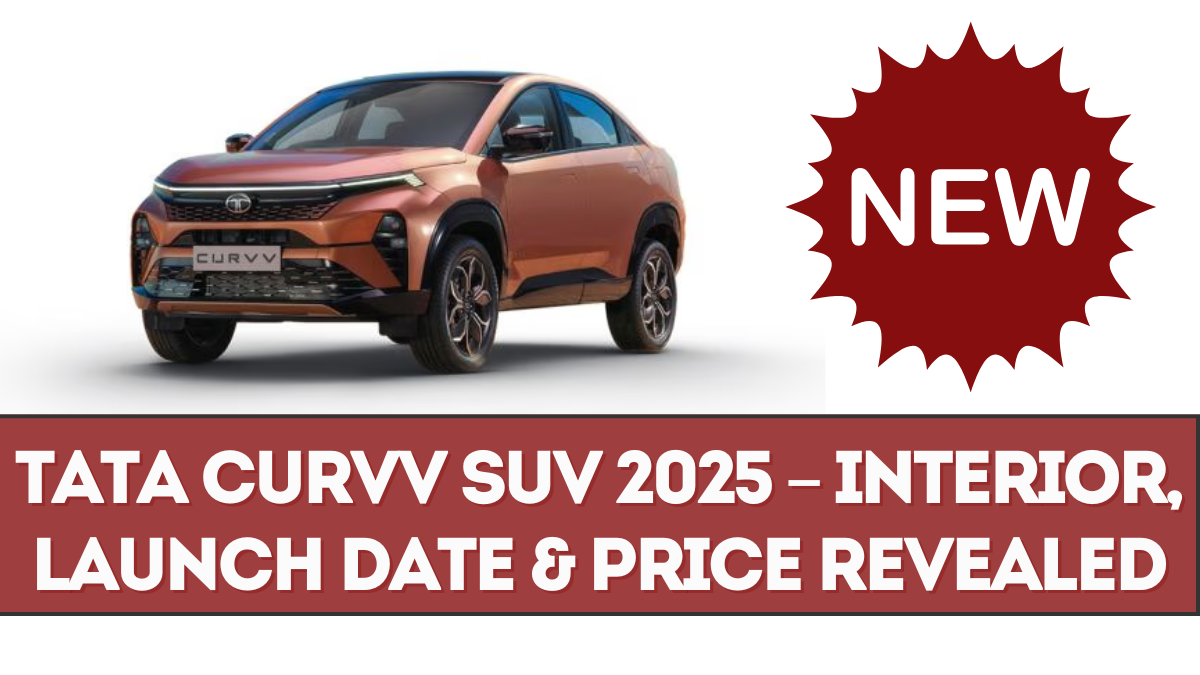 Tata Curvv SUV 2025 – Interior, Launch Date & Price Revealed