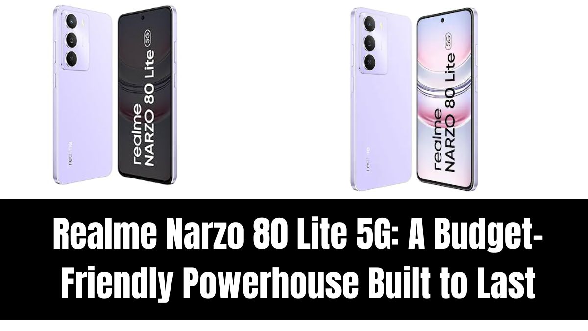 Realme Narzo 80 Lite 5G: A Budget-Friendly Powerhouse Built to Last